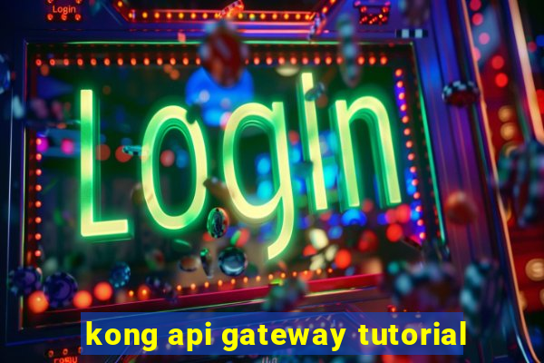 kong api gateway tutorial